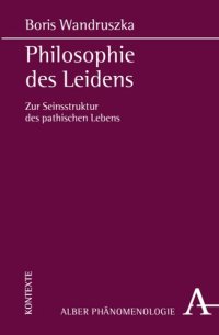 cover of the book Philosophie des Leidens: Zur Seinsstruktur des pathischen Lebens