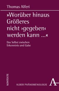 cover of the book "Worüber hinaus Größeres nicht 'gegeben' werden kann...": Phänomenologie und Offenbarung nach Jean-Luc Marion