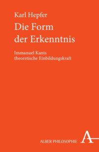 cover of the book Die Form der Erkenntnis: Immanuel Kants theoretische Einbildungskraft