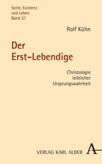 cover of the book Der Erst-Lebendige: Christologie leiblicher Ursprungswahrheit