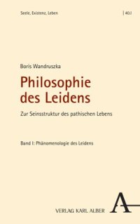 cover of the book Philosophie des Leidens: Zur Seinsstruktur des pathischen Lebens