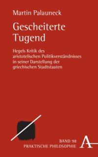 cover of the book Gescheiterte Tugend: Hegels Kritik der aristotelischen Auffassung von Selbstbestimmung in der Polis