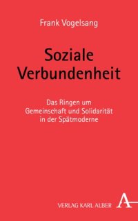 cover of the book Soziale Verbundenheit: Das Ringen um Gemeinschaft und Solidarität in der Spätmoderne