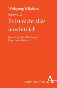 cover of the book Es ist nicht alles unerbittlich: Grundzüge der Philosophie Emmanuel Lévinas'