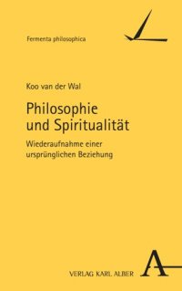 cover of the book Philosophie und Spiritualität: Wiederaufnahme einer ursprünglichen Beziehung