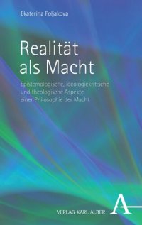 cover of the book Realität als Macht: Epistemologische, ideologiekritische und theologische Aspekte einer Philosophie der Macht