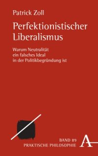 cover of the book Perfektionistischer Liberalismus: Warum Neutralität ein falsches Ideal in der Politikbegründung ist