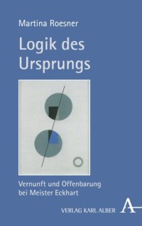 cover of the book Logik des Ursprungs: Vernunft und Offenbarung bei Meister Eckhart