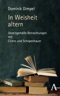 cover of the book In Weisheit altern: Unzeitgemäße Betrachtungen mit Cicero und Schopenhauer