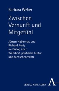 cover of the book Zwischen Vernunft und Mitgefühl: Jürgen Habermas und Richard Rorty im Dialog über Wahrheit, politische Kultur und Menschenrechte