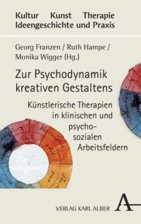 cover of the book Zur Psychodynamik kreativen Gestaltens: Künstlerische Therapien in klinischen und psychosozialen Arbeitsfeldern