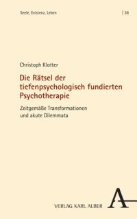 cover of the book Die Rätsel der tiefenpsychologisch fundierten Psychotherapie: Zeitgemäße Transformationen und akute Dilemmata