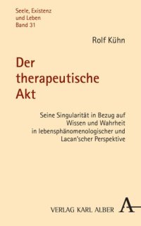 cover of the book Der therapeutische Akt: Seine Singularität in Bezug auf Wissen und Wahrheit in lebensphänomenologischer und Lacan'scher Perspektive