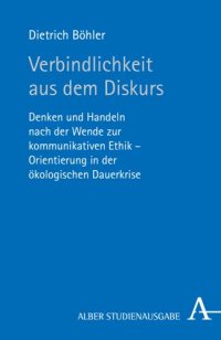 cover of the book Verbindlichkeit aus dem Diskurs: Denken und Handeln nach der Wende zur kommunikativen Ethik - Orientierung in der ökologischen Dauerkrise