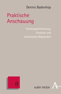 cover of the book Praktische Anschauung: Sinneswahrnehmung, Emotion und moralisches Begründen