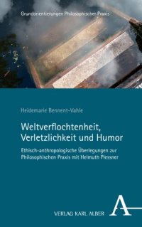 cover of the book Weltverflochtenheit, Verletzlichkeit und Humor: Ethisch-anthropologische Überlegungen zur Philosophischen Praxis mit Helmuth Plessner