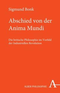 cover of the book Abschied von der Anima mundi: Die britische Philosophie im Vorfeld der industriellen Revolution