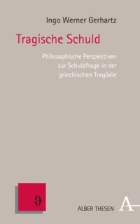 cover of the book Tragische Schuld: Philosophische Perspektiven zur Schuldfrage in der griechischen Tragödie