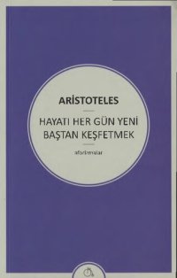 cover of the book Hayatı Her Gün Yeni Baştan Keşfetmek: Aforizmalar