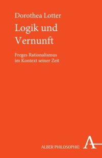 cover of the book Logik und Vernunft: Freges Rationalismus im Kontext seiner Zeit