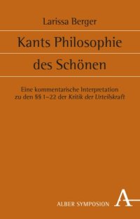 cover of the book Kants Philosophie des Schönen: Eine kommentarische Interpretation zu den §§ 1-22 der Kritik der Urteilskraft