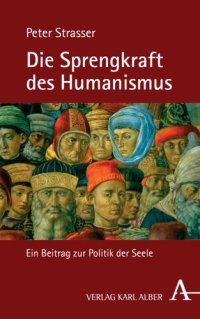 cover of the book Die Sprengkraft des Humanismus: Ein Beitrag zur Politik der Seele