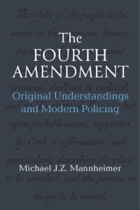 cover of the book The Fourth Amendment: Original Understandings And Modern Policing