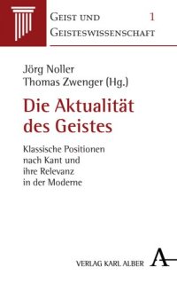 cover of the book Die Aktualität des Geistes: Klassische Positionen nach Kant und ihre Relevanz in der Moderne