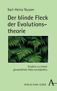 cover of the book Der blinde Fleck der Evolutionstheorie: Ansätze zu einem gewandelten Naturverständnis