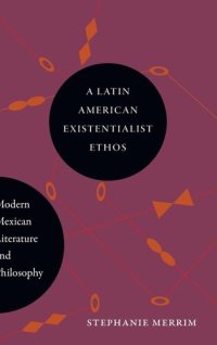 cover of the book A Latin American Existentialist Ethos: Modern Mexican Literature and Philosophy (Suny series in Latin American and Iberian Thought and Culture)