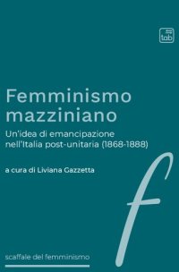 cover of the book Femminismo mazziniano. Un'idea di emancipazione nell'Italia post-unitaria (1868-1888)