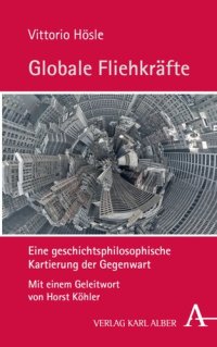 cover of the book Globale Fliehkräfte: Eine geschichtsphilosophische Kartierung der Gegenwart