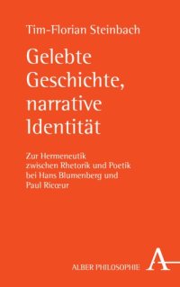 cover of the book Gelebte Geschichte, narrative Identität: Zur Hermeneutik zwischen Rhetorik und Poetik bei Hans Blumenberg und Paul Ricœur