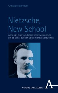 cover of the book Nietzsche, New School: Alles, was man von diesem Genie wissen muss, um ob seiner dunklen Seiten nicht zu verzweifeln