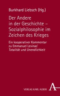 cover of the book Der Andere in der Geschichte - Sozialphilosophie im Zeichen der Gewalt: Ein kooperativer Kommentar zu Emmanuel Levinas' Totalität und Unendlichkeit""