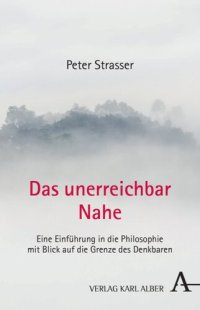 cover of the book Das unerreichbar Nahe: Eine Einführung in die Philosophie mit Blick auf die Grenze des Denkbaren