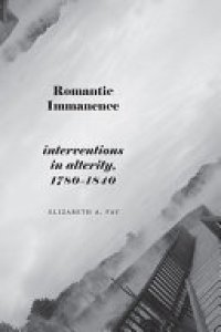 cover of the book Romantic Immanence: Interventions in Alterity, 1780–1840