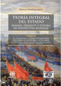 cover of the book Teoría integral del Estado. Pasado, presente y futuro en perspectiva mundial. Tomo II. El Estado de la doble revolución ilustrada e industrial (1776-2050).