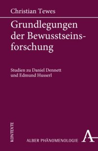 cover of the book Grundlegungen der Bewusstseinsforschung: Studien zu Daniel Dennett und Edmund Husserl