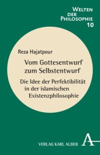 cover of the book Vom Gottesentwurf zum Selbstentwurf: Die Idee der Perfektibilität in der islamischen Existenzphilosophie