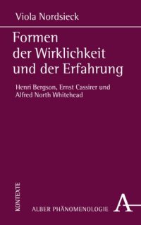 cover of the book Formen der Wirklichkeit und der Erfahrung: Henri Bergson, Ernst Cassirer und Alfred North Whitehead