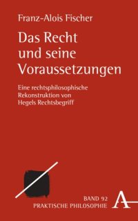 cover of the book Das Recht und seine Voraussetzungen: Eine rechtsphilosophische Rekonstruktion von Hegels Rechtsbegriff