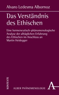 cover of the book Das Verständnis des Ethischen: Eine hermeneutisch-phänomenologische Analyse der alltäglichen Erfahrung des Ethischen im Anschluss an Martin Heidegger