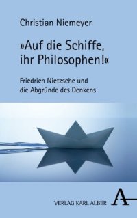 cover of the book »Auf die Schiffe, ihr Philosophen!«: Friedrich Nietzsche und die Abgründe des Denkens