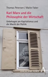 cover of the book Karl Marx und die Philosophie der Wirtschaft: Unbehagen am Kapitalismus und die Macht der Politik