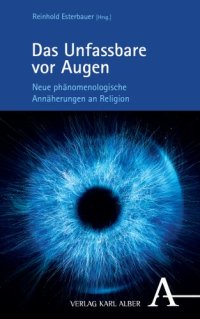 cover of the book Das Unfassbare vor Augen: Neue phänomenologische Annäherungen an Religion