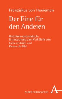 cover of the book Der Eine für den Anderen: Historisch-systematische Untersuchung zum Verhältnis von Liebe als Güte und Person als Bild