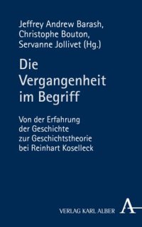 cover of the book Die Vergangenheit im Begriff: Von der Erfahrung der Geschichte zur Geschichtstheorie bei Reinhart Koselleck