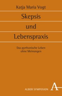 cover of the book Skepsis und Lebenspraxis: Das pyrrhonische Leben ohne Meinungen