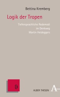 cover of the book Logik der Tropen: Tiefensprachliche Redemodi im Denkweg Martin Heideggers